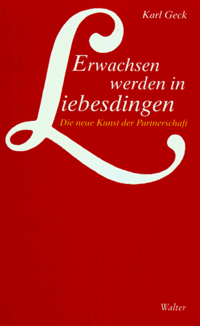 Stock image for Erwachsen werden in Liebesdingen. Die neue Kunst der Partnerschaft. for sale by ThriftBooks-Atlanta