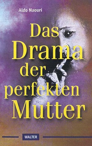 Beispielbild fr Das Drama der perfekten Mutter von Naouri, Aldo zum Verkauf von Nietzsche-Buchhandlung OHG