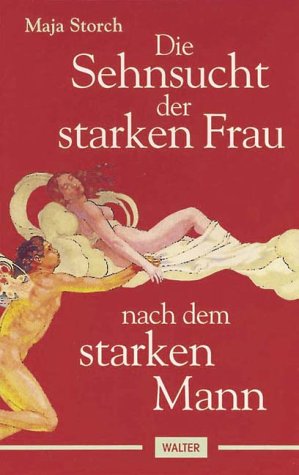 Die Sehnsucht der starken Frau nach dem starken Mann. Maja Storch