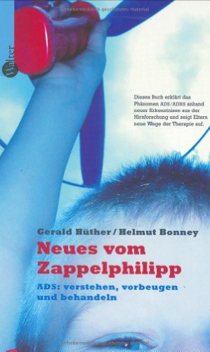 Neues von Zappelphilipp. ADS/ADHS: verstehen, vorbeugen und behandeln - Hüther, Gerald, Bonney, Helmut