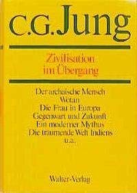 Zivilisation im Übergang. Jung, C. G.: Gesammelte Werke ; Band 10, [Hrsg.: Lilly Jung-Merker; Elisabeth Rüf] - Jung, C. G.