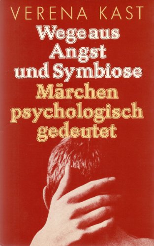 Wege aus Angst und Symbiose : Märchen psycholog. gedeutet. Beiträge zur Jungschen Psychologie - Kast, Verena