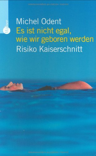 Es ist nicht egal, wie wir geboren werden (9783530421958) by Michel Odent