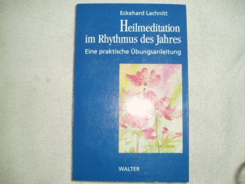 Heilmeditation im Rhythmus des Jahres Eine praktische Übungsanleitung