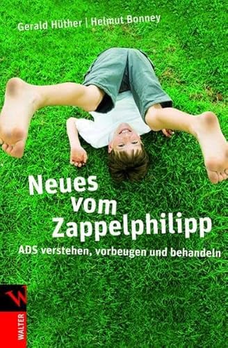 Neues vom Zappelphilipp: ADS verstehen, vorbeugen und behandeln - Hüther, Gerald, Bonney, Helmut