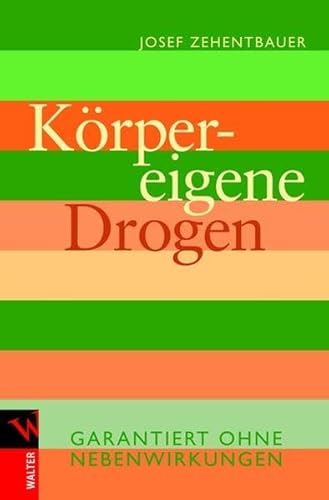 Körpereigene Drogen : garantiert ohne Nebenwirkungen. - Zehentbauer, Josef