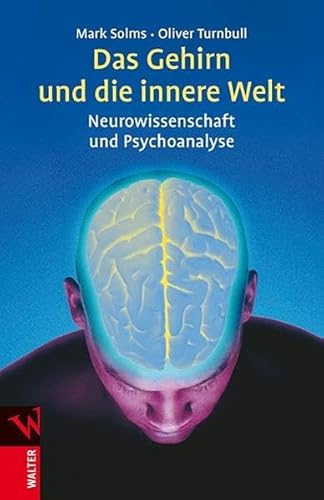 Das Gehirn und die innere Welt: Neurowissenschaft und Psychoanalyse - Solms, Mark und Oliver Turnbull