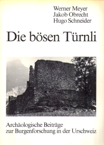 Beispielbild fr Die bsen Trnli. Archologische Beitrge zur Burgenforschung in der Urschweiz. zum Verkauf von Antiquariat J. Kitzinger