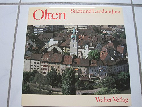 Imagen de archivo de Olten : Stadt u. Land am Jura / hrsg. von Josef Rast. Mit Beitr. von Hans Derendinger . a la venta por ralfs-buecherkiste