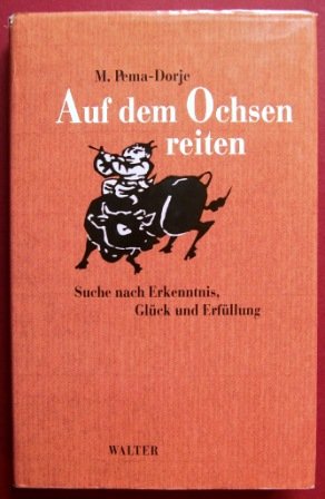 Beispielbild fr Auf dem Ochsen reiten: Suche nach Erkenntnis, Glck und Erfllung. M. Pema-Dorje. zum Verkauf von BBB-Internetbuchantiquariat