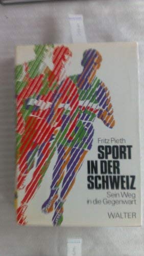 Sport in der Schweiz. Sein Weg in die Gegenwart - Pieth, Fritz