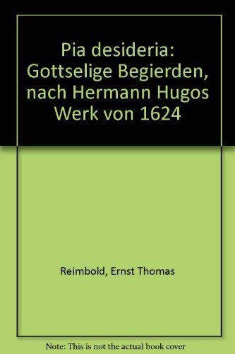 Imagen de archivo de Pia Desideria. Gottselige Begierden. Nach Hermann Hugos Werk von 1624 a la venta por Versandantiquariat Felix Mcke