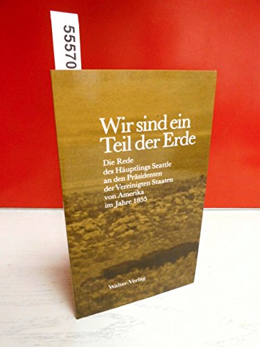 Stock image for Wir sind ein Teil der Erde. Die Rede des Huptlings Seattle vor dem Prsidenten der Vereinigten Staaten von Amerika im Jahre 1855. for sale by Steamhead Records & Books
