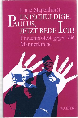 Beispielbild fr Entschuldige, Paulus, jetzt rede ich! Frauenprotest gegen die Mnnerkirche zum Verkauf von Versandantiquariat Felix Mcke