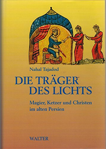 Beispielbild fr Die Trger des Lichts. Magier, Ketzer und Christen im alten Persien zum Verkauf von medimops