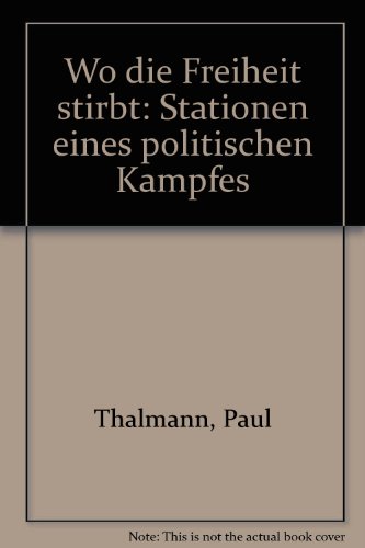 Wo die Freiheit stirbt. Stationen e. polit. Kampfes.