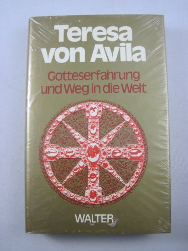 Teresa von Avila. Gotteserfahrung und Weg in die Welt.