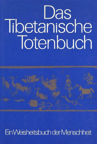 Das Tibetanische Totenbuch oder Die Nachtod-Erfahrungen auf der Bardo-Stufe. N. d. Engl.-Fassung ...