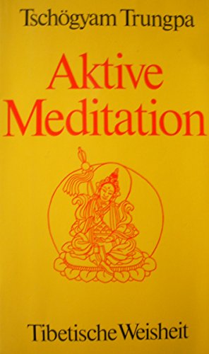 Aktive Meditation. Tibetische Weisheit. - Trungpa, Tschögyam