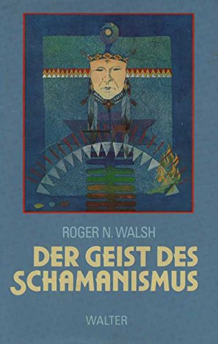 Der Geist des Schamanismus. Aus dem Amerikanischen von Dieter Kuhaupt. - Walsh, Roger N.