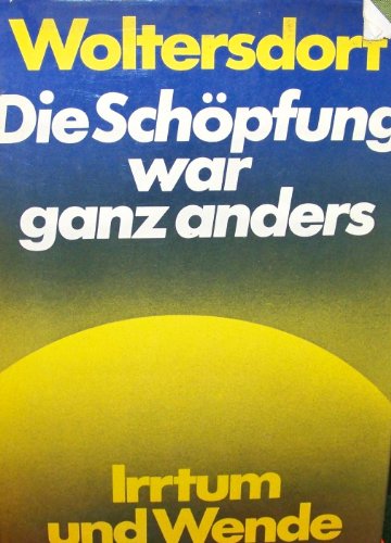 9783530952704: Title: Die Schopfung war ganz anders Irrtum und Wende Ger