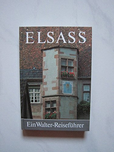Elsass. Ein Walter-Reiseführer - Zehnhoff, Albert J. am und Rolf A. Stähli
