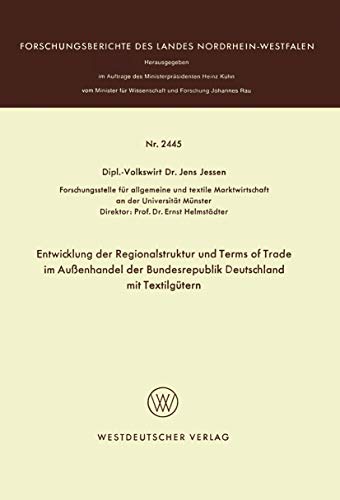 Entwicklung der Regionalstruktur und Terms of Trade im AuÃŸenhandel der Bundesrepublik Deutschland mit TextilgÃ¼tern (Forschungsberichte des Landes Nordrhein-Westfalen, 2445) (German Edition) (9783531024455) by Jessen, Jens