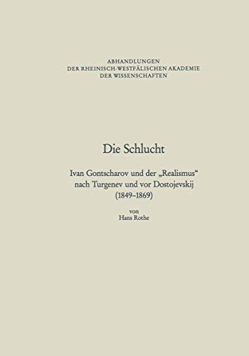 Die Schlucht: Ivan Gontscharov und der â€žRealismusâ€œ nach Turgenev und vor Dostojevskij (1849â€“1869) (Abhandlungen der Rheinisch-WestfÃ¤lischen Akademie der Wissenschaften, 86) (German Edition) (9783531051048) by Rothe, Hans
