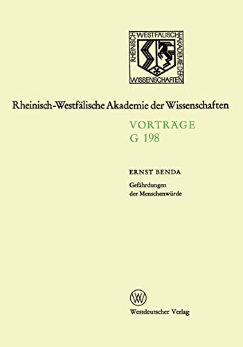 GefÃ¤hrdungen der MenschenwÃ¼rde: 193. Sitzung am 20. MÃ¤rz 1974 in DÃ¼sseldorf (Rheinisch-WestfÃ¤lische Akademie der Wissenschaften, 198) (German Edition) (9783531071985) by Benda, Ernst