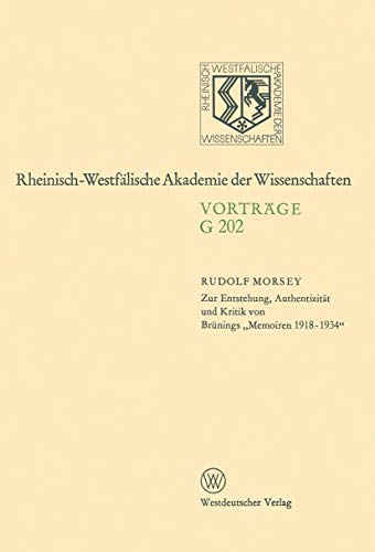 Zur Entstehung, AuthentizitÃ¤t und Kritik von BrÃ¼nings â€žMemoiren 1918â€“1934â€œ: 201. Sitzung am 19. Februar 1975 in DÃ¼sseldorf (Rheinisch-WestfÃ¤lische Akademie der Wissenschaften, G 202) (German Edition) (9783531072029) by Morsey, Rudolf