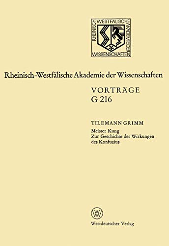 Rheinisch-Westfälische Akademie der Wissenschaften. Vorträge G 216. Tilemann Grimm. Meister Kung....