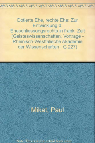 Beispielbild fr Dotierte Ehe, rechte Ehe. zur Entwicklung des Eheschlieungsrechts in frnkischer Zeit Rheinisch-Westflischer Akademie der Wissenschaften G 227 zum Verkauf von Bernhard Kiewel Rare Books