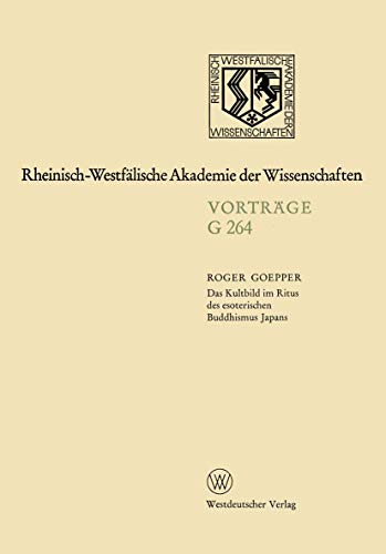 Das Kultbild im Ritus des esoterischen Buddhismus Japans: 255. Sitzung am 18. Februar 1981 in DÃ¼sseldorf (Rheinisch-WestfÃ¤lische Akademie der Wissenschaften, 264) (German Edition) (9783531072647) by Goepper, Roger