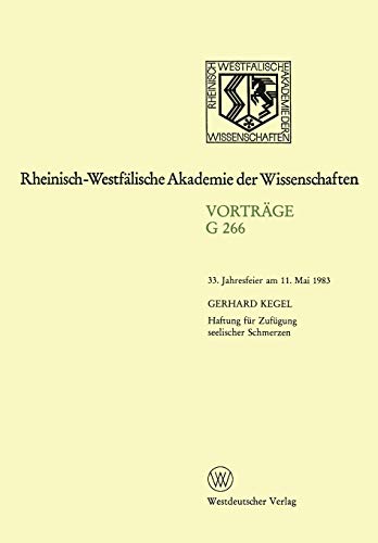 Haftung fÃ¼r ZufÃ¼gung seelischer Schmerzen: 33. Jahresfeier am 11. Mai 1983 (Rheinisch-WestfÃ¤lische Akademie der Wissenschaften, 266) (German Edition) (9783531072661) by Kegel, Gerhard