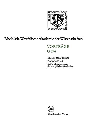 Das Basler Konzil als Forschungsproblem der europÃ¤ischen Geschichte: 280. Sitzung am 14. Dezember 1983 in DÃ¼sseldorf (Rheinisch-WestfÃ¤lische Akademie der Wissenschaften, 274) (German Edition) (9783531072746) by Meuthen, Erich