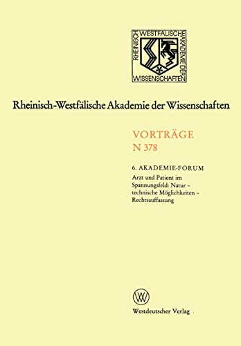 Vorträge N 378 6. Akademie-Forum - Arzt und Patient im Spannungsfeld: Natur - technische Möglichk...