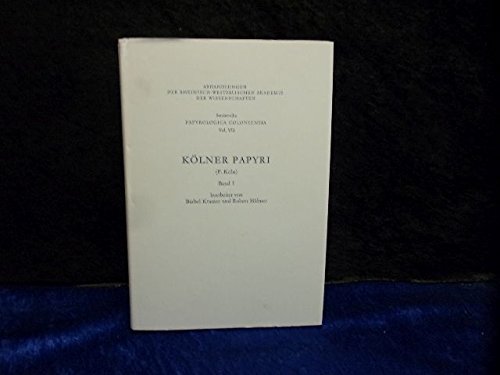 Kölner Papyri (P. Köln) BAND 1. Papyrologica Coloniensia Vol. VII, - Kramer, Bärbel und Robert Hübner