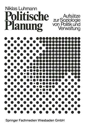 Politische Planung : Aufsätze z. Soziologie von Politik u. Verwaltung. - Luhmann, Niklas