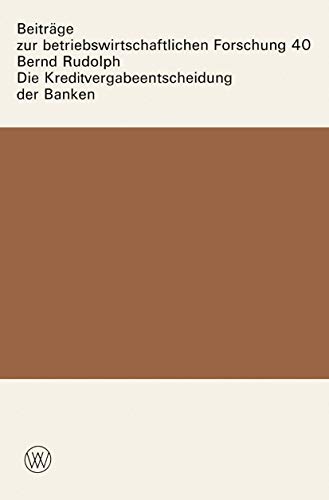 Die Kreditvergabeentscheidung der Banken: Der EinfluÃŸ von Zinsen und Sicherheiten auf die KreditgewÃ¤hrung (BeitrÃ¤ge zur betriebswirtschaftlichen Forschung, 40) (German Edition) (9783531112480) by Rudolph, Bernd