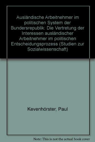 9783531112763: Auslndische Arbeitnehmer im politischen System der Bundersrepublik: Die Vertretung der Interessen auslndischer Arbeitnehmer im politischen Entscheidungsprozess (Studien zur Sozialwissenschaft)