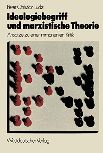 Ideologiebegriff und marxistische Theorie : Ansätze zu e. immanenten Kritik. - Ludz, Peter Christian
