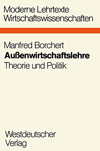 AuÃŸenwirtschaftslehre: Theorie und Politik (Moderne Lehrtexte: Wirtschaftswissenschaften, 15) (German Edition) (9783531113609) by Borchert, Manfred