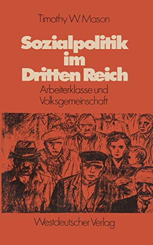Sozialpolitik im Dritten Reich: Arbeiterklasse und Volksgemeinschaft - Mason Timothy, W.