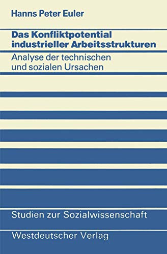 Das Konfliktpotential industrieller Arbeitsstrukturen: Analyse der technischen und sozialen Ursachen (Studien zur Sozialwissenschaft, 12) (German Edition) (9783531114071) by Euler, Hanns Peter