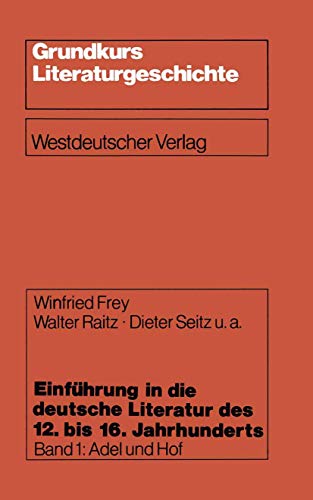 Beispielbild fr Einfhrung in die deutsche Literatur des 12. bis 16. Jahrhunderts. Band 1: Adel und Hof - 12./13. Jahrhundert. zum Verkauf von Antiquariat Christoph Wilde