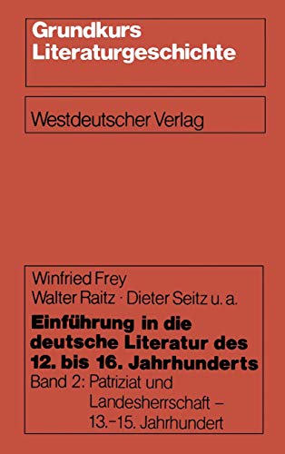 Imagen de archivo de Einführung in die deutsche Literatur des 12. bis 16. Jahrhunderts: Patriziat und Landesherrschaft - 13."15. Jahrhundert (Grundkurs Literaturgeschichte) a la venta por WorldofBooks