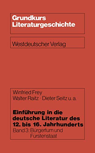 Stock image for Einführung in die deutsche Literatur des 12. bis 16. Jahrhunderts: Bürgertum und Fürstenstaat ? 15./16. Jahrhundert (Grundkurs Literaturgeschichte) for sale by WorldofBooks