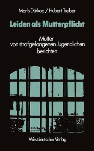 Stock image for Leiden als Mutterpflicht: Mtter von strafgefangenen Jugendlichen berichten for sale by medimops