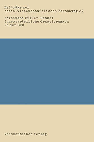 Innerparteiliche Gruppierungen in der SPD: Eine empirische Studie Ã¼ber informell-organisierte Gruppierungen von 1969â€“1980 (BeitrÃ¤ge zur sozialwissenschaftlichen Forschung) (German Edition) (9783531115740) by MÃ¼ller-Rommel, Ferdinand