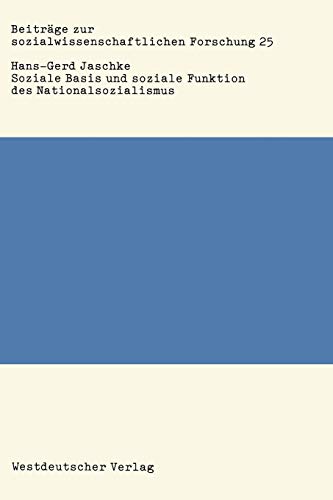 Soziale Basis und soziale Funktion des Nationalsozialismus: Studien zur Bonapartismustheorie (BeitrÃ¤ge zur sozialwissenschaftlichen Forschung, 25) (German Edition) (9783531115771) by Jaschke, Hans-Gerd